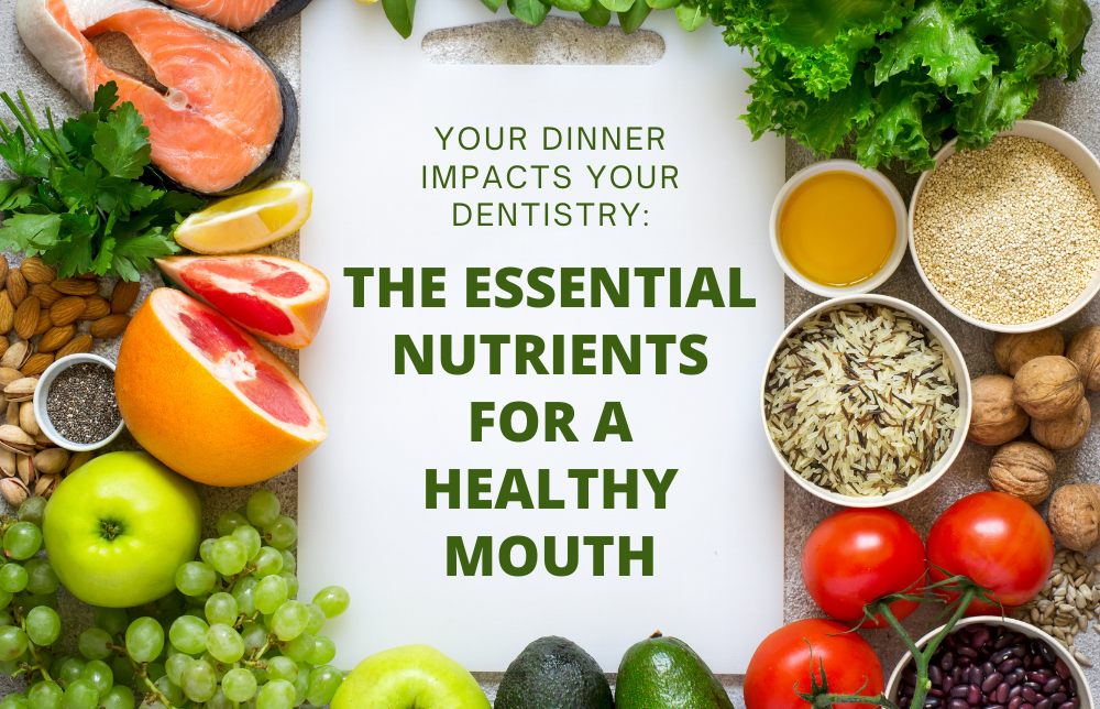 Your Dinner Impacts Your Dentistry: The Essential Nutrients for a Healthy Mouth