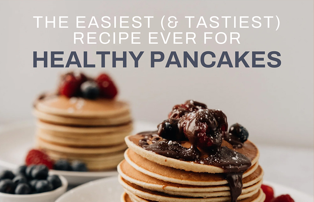 The Easiest (and Tastiest) Recipe Ever for Healthy Pancakes